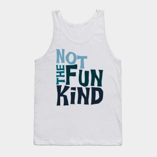 Not The Fun Kind Tank Top